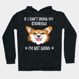 If I Can't Bring My Corgi I'm Not Going (116) Hoodie